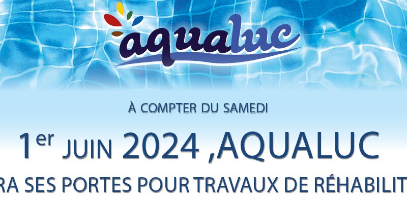 Fermeture du complexe aquatique aqualuc